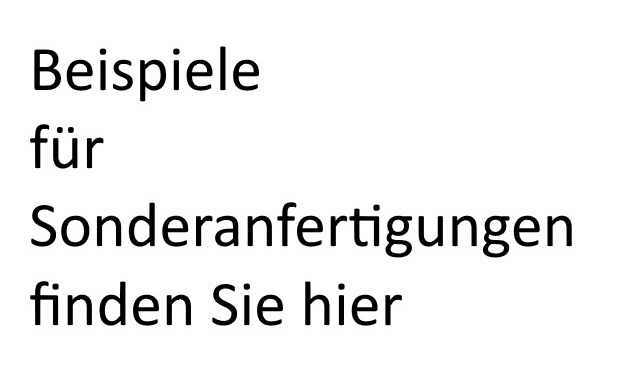 Beispiele fur Sonderanfertigungen finden Sie hier